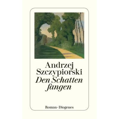 Den Schatten fangen, Taschenbuch von Andrzej Szczypiorski, Diogenes, 978-3-257-22789-5