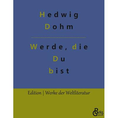 Werde, die Du bist, Taschenbuch von Hedwig Dohm, Gröls Verlag, 978-3-96637-069-1
