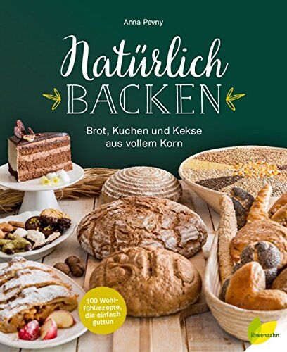 Anna Pevny - Natürlich backen: Brot, Kuchen und Kekse aus vollem Korn. Wohlfühlrezepte, die einfach guttun - Preis vom 12.10.2026 11:37:12 h