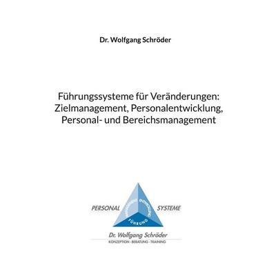 Führungssysteme für Veränderungen: Zielmanagement, Personalentwicklung, Personal- und Bereichsmanagement, Gebundene Ausgabe von Wolfgang Schröder, BoD