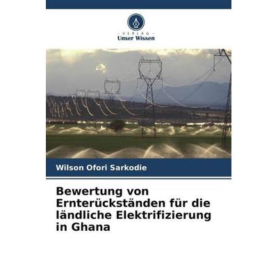 Ofori Sarkodie, W: Bewertung von Ernterückständen für die lä, Taschenbuch von Wilson Ofori Sarkodie, Verlag Unser Wissen, 978-620-6-03714-9