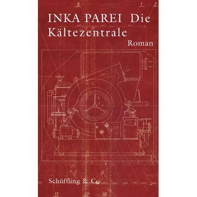 Die Kältezentrale, Gebundene Ausgabe von Inka Parei, Schöffling, 978-3-89561-107-0