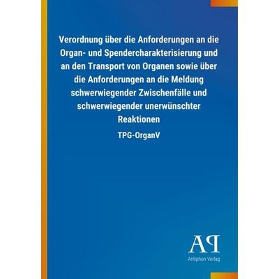 Verordnung über die Anforderungen an die Organ- und Spenderc, Taschenbuch von Antiphon Verlag, Antiphon, 978-3-7314-0846-8