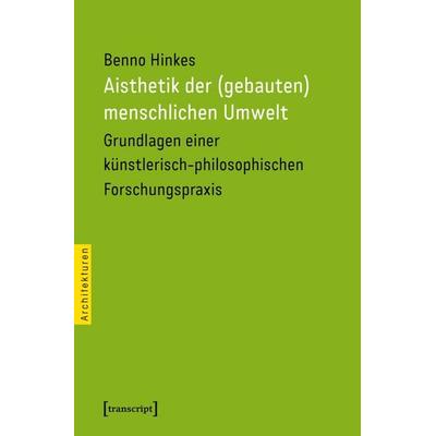 Aisthetik der (gebauten) menschlichen Umwelt, Taschenbuch von Benno Hinkes, Transcript, 978-3-8376-3667-3