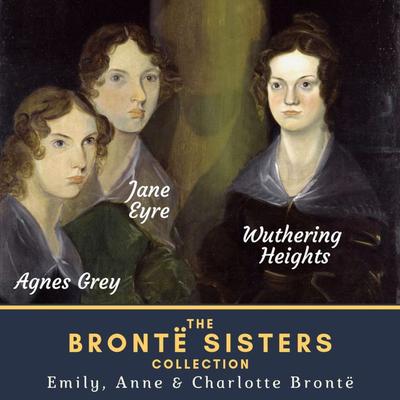 The Brontë Sisters Collection - Emily Bronte,Anne Brontë,Charlotte Brontë, Audio, 4057664544865