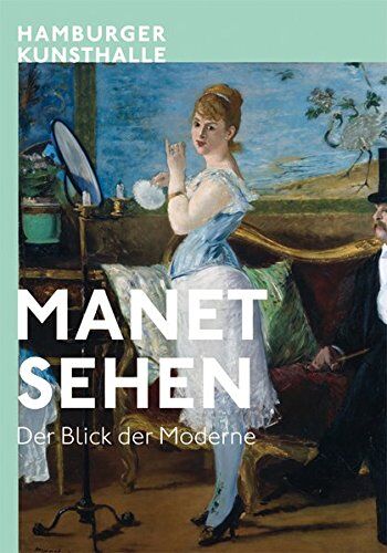 Hamburger Kunsthalle - Manet - Sehen: Der Blick der Moderne - Preis vom 13.10.2026 11:25:28 h