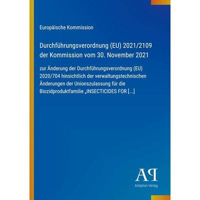 Durchführungsverordnung (EU) 2021/2109 der Kommission vom 30. November 2021, Taschenbuch von Europäische Kommission, Antiphon Verlag,