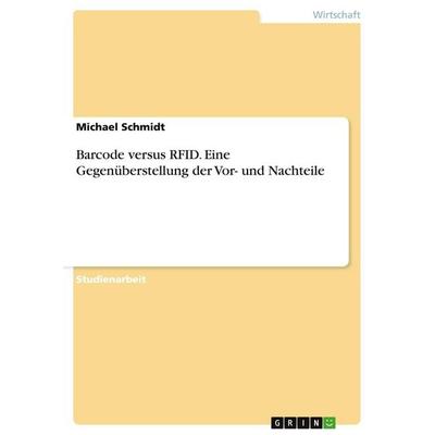 Barcode versus RFID. Eine Gegenüberstellung der Vor- und Nachteile, Taschenbuch von Michael Schmidt, GRIN, 978-3-638-79732-0