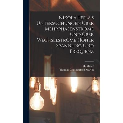 Nikola Tesla's Untersuchungen über Mehrphasenströme und über Wechselströme hoher Spannung und Frequenz, Gebundene Ausgabe von Thomas Commerford