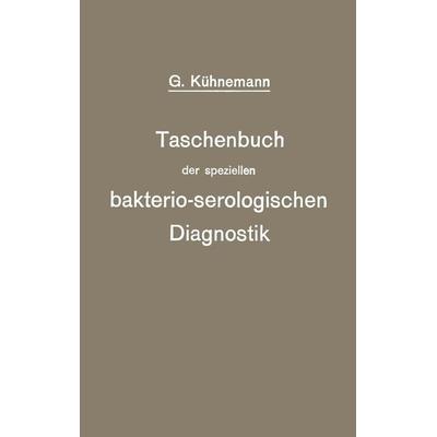 Taschenbuch der speziellen bakterio-serologischen Diagnostik, Taschenbuch von Georg Kühnemann, Springer Berlin, 978-3-642-98463-1