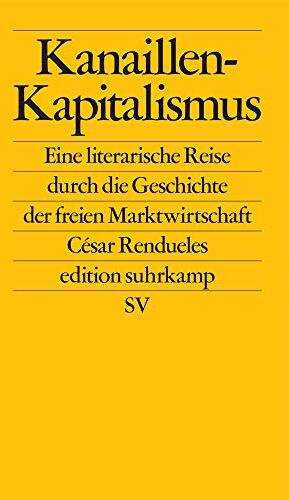 César Rendueles - Kanaillen-Kapitalismus: Eine literarische Reise durch die Geschichte der freien Marktwirtschaft (edition suhrkamp) - Preis vom 11.10.2026 03:10:56 h