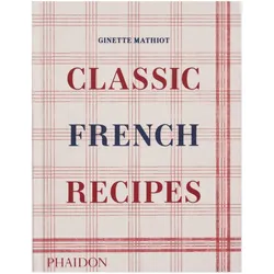 Classic French Recipes, Ratgeber von Ginette Mathiot, Keda Black, David Lebovitz