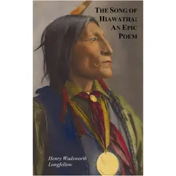 The Song of Hiawatha - An Epic Poem Also with, Belletristik von Henry Wadsworth Longfellow