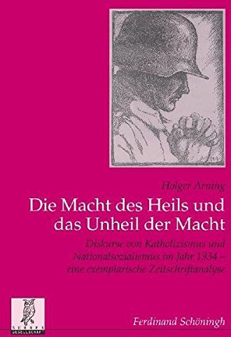Holger Arning - Die Macht des Heils und das Unheil der Macht: Die Diskurse von Katholizismus und Nationalsozialismus im Jahr 1934 - eine exemplarische ... Veröffentlichungen der Görres-Gesellschaft) - Preis vom 12.10.2026 11:37:12 h