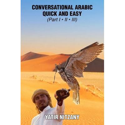 Conversational Arabic Quick and Easy, Taschenbuch von Yatir Nitzany, Yatir Nitzany, 978-1-951244-90-3