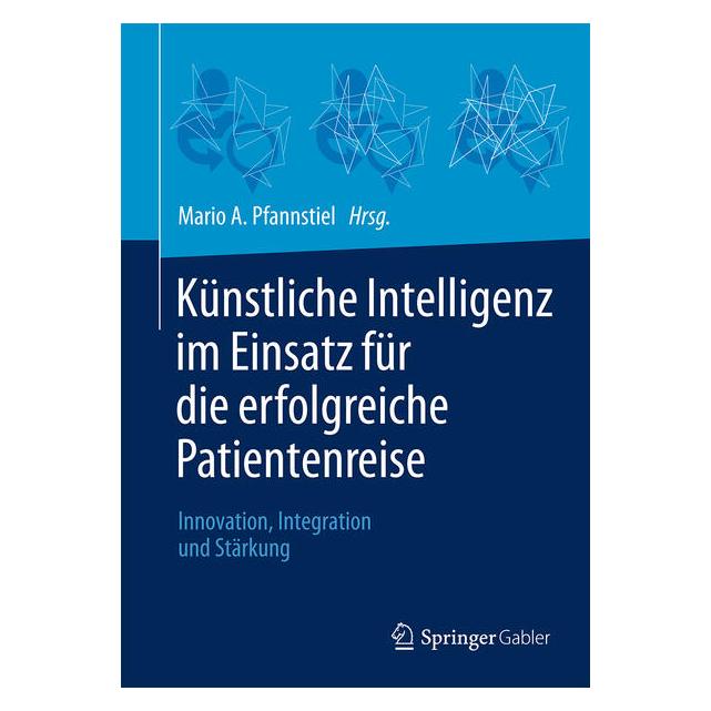 Springer Künstliche Intelligenz im Einsatz für die erfolgreiche Patientenreise (Deutsch, Hardcover, Mario A. Pfannstiel) (59914553)