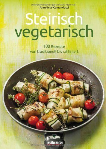 Anneliese Comanducci - Steirisch vegetarisch: 100 Rezepte von traditionell bis raffiniert - Preis vom 30.09.2026 09:01:18 h