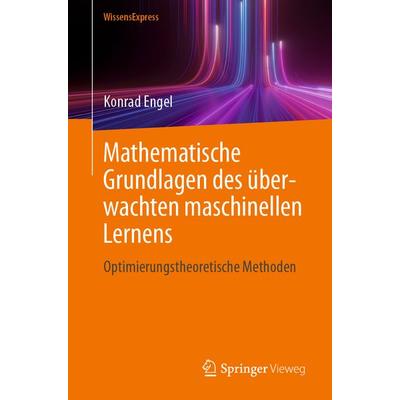 Mathematische Grundlagen des überwachten maschinellen Lernens, Taschenbuch von Konrad Engel, Springer Berlin, 978-3-662-68133-6