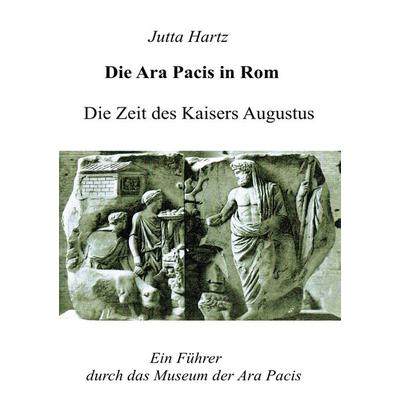 Die Ara Pacis in Rom, Taschenbuch von Jutta Hartz, Epubli, 978-3-8442-8928-2