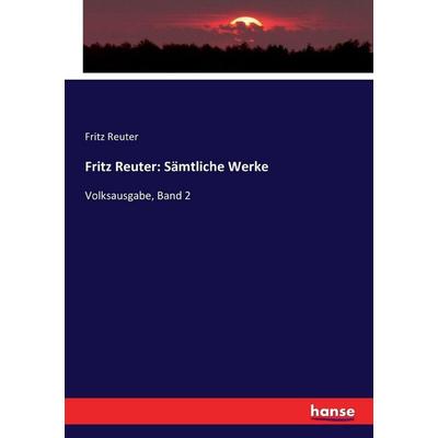 Fritz Reuter: Sämtliche Werke, Taschenbuch von Fritz Reuter, Hansebooks, 978-3-7433-4822-6