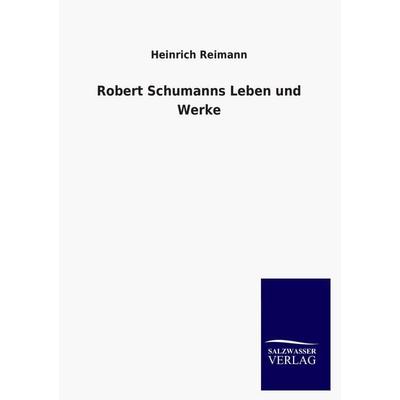 Robert Schumanns Leben und Werke -