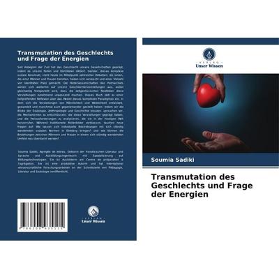 Transmutation des Geschlechts und Frage der Energien, Taschenbuch von Soumia Sadiki, Verlag Unser Wissen, 978-620-8-93511-5