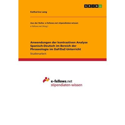 Anwendungen der kontrastiven Analyse Spanisch-Deutsch im Bereich der Phraseologie im DaF/DaZ-Unterricht, Taschenbuch von Katharina Lang, GRIN,
