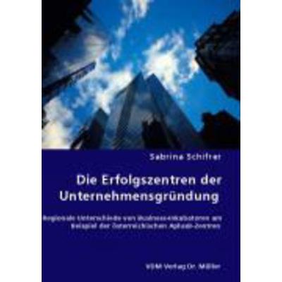 Die Erfolgszentren der Unternehmensgründung, Taschenbuch von Sabrina Schifrer, VDM, 978-3-8364-5223-6