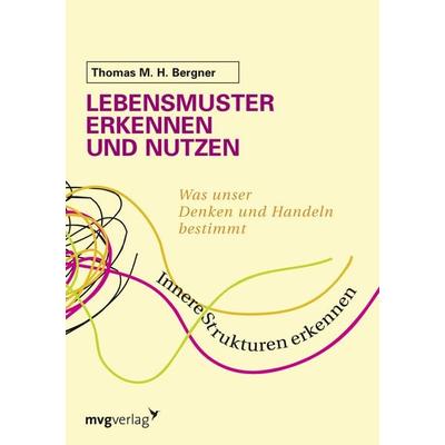 Lebensmuster erkennen und nutzen, Taschenbuch von Thomas M.H. Bergner, Mvg, 978-3-86882-298-4