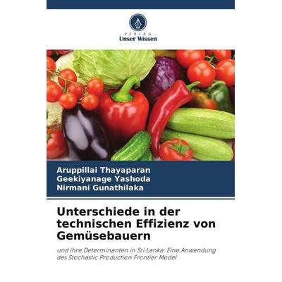 Unterschiede in der technischen Effizienz von Gemüsebauern, Taschenbuch von Aruppillai Thayaparan,Geekiyanage Yashoda,Nirmani Gunathilaka, Verlag