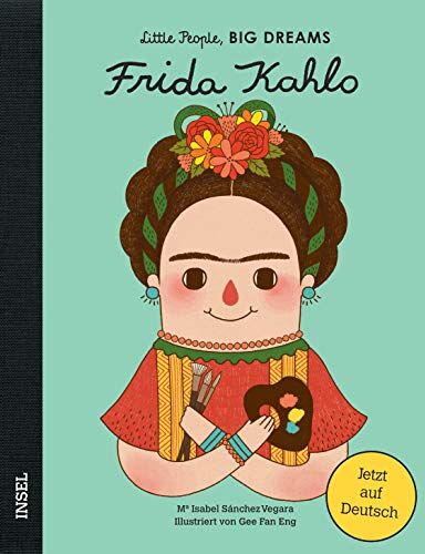 Sánchez, Vegara isabel - Frida Kahlo: Little People, Big Dreams. Deutsche Ausgabe - Preis vom 18.10.2026 15:28:09 h