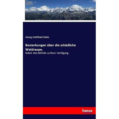Bemerkungen über die schädliche Waldraupe,, Taschenbuch von Georg Gottfried Zinke, Hansebooks, 978-3-337-65052-0