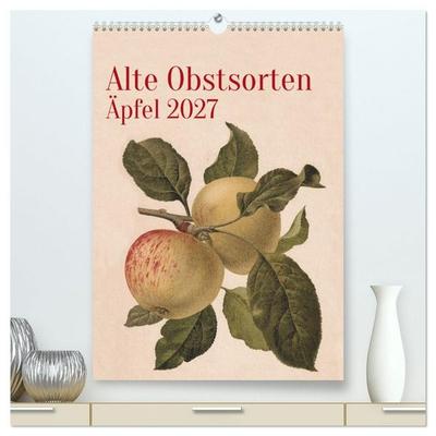 Alte Obstsorten - Äpfel 2027 (hochwertiger Premium Wandkalender 2027 DIN A2 hoch), Kunstdruck in Hochglanz