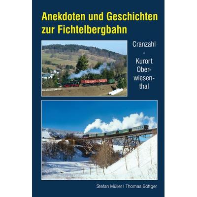 Anekdoten und Geschichten zur Fichtelbergbahn, Gebundene Ausgabe von Stefan Müller,Thomas Böttger, Bildverlag Böttger GbR, 978-3-96564-015-3