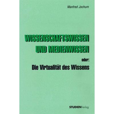 Wissenschaftswissen und Medienwissen oder: Die Virtualität des Wissens, Paperback von Manfred Jochum, Studien Verlag, 978-3-7065-1330-2