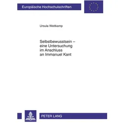 Selbstbewusstsein - eine Untersuchung im Anschluss an Immanuel Kant, Fachbücher von Ursula Weitkamp