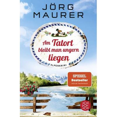 Am Tatort bleibt man ungern liegen, Taschenbuch von Jörg Maurer, Fischer Taschenbuch Verlag