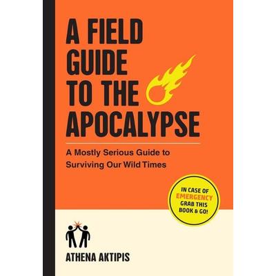 A Field Guide to the Apocalypse, Taschenbuch von Athena Aktipis, Workman, 978-1-5235-1825-8