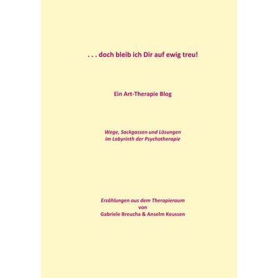 . . . doch bleib ich Dir auf ewig treu!, Taschenbuch von Anselm Keussen,Gabriele Breucha, BoD – Books on Demand, 978-3-7583-8781-4