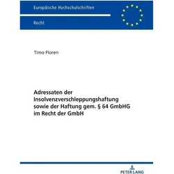Adressaten der Insolvenzverschleppungshaftung sowie der Haftung gem. 64 GmbHG im Recht der GmbH, Fachbücher von Timo Floren