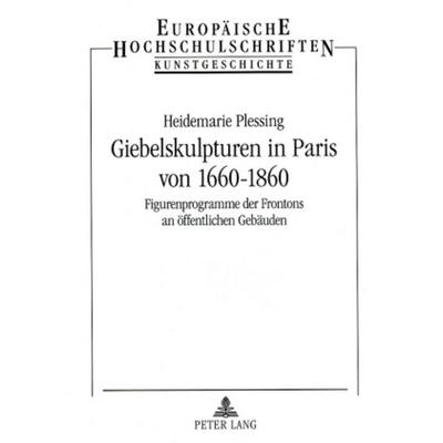 Giebelskulpturen in Paris von 1660-1860, Taschenbuch von Heidemarie Plessing, Lang, Peter Frankfurt, 978-3-631-57190-3