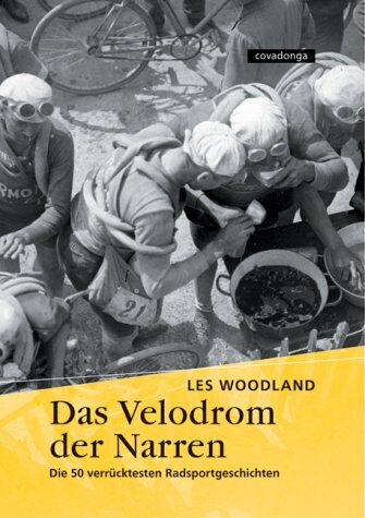 Les Woodland - Das Velodrom der Narren. Die 50 verrücktesten Radsportgeschichten - Preis vom 09.10.2026 07:28:09 h
