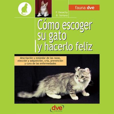Cómo escoger su gato y hacerlo feliz - Florence Desachy,Bruno Soriano, Audio, 9798894057910