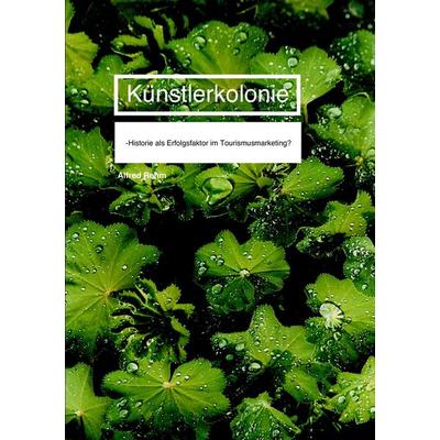 Künstlerkolonie, Taschenbuch von Alfred Rehm, BoD - Books on Demand, 978-3-939568-02-5