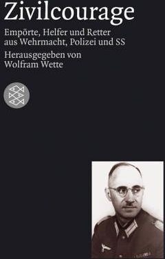 Wolfram Wette - Zivilcourage: Empörte, Helfer und Retter aus Wehrmacht, Polizei und SS - Preis vom 30.09.2026 09:01:18 h