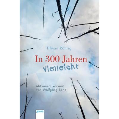 In 300 Jahren vielleicht, Gebundene Ausgabe von Tilman Röhrig, Arena