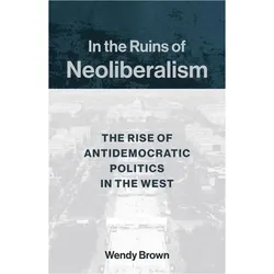 In the Ruins of Neoliberalism, Fachbücher von Wendy Brown
