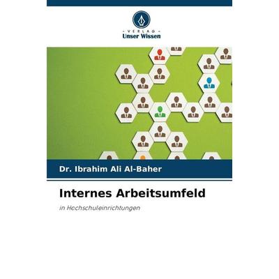 Internes Arbeitsumfeld, Taschenbuch von Ibrahim Ali Al-Baher, Verlag Unser Wissen, 978-620-9-87328-7