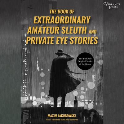 The Book of Extraordinary Amateur Sleuth and Private Eye Stories - Maxim Jakubowski, Audio, 9781624617003