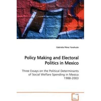 Pérez Yarahuán, G: Policy Making and Electoral Politics in M, Taschenbuch von Gabriela Pérez Yarahuán, VDM, 978-3-639-15376-7